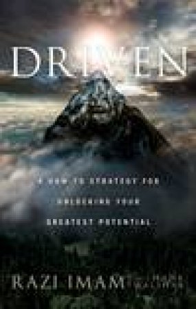 Driven: A How-to Strategy to Unlock Your Greatest Potential by Razi Imam