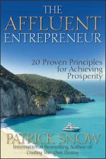 The Affluent Entrepreneur 20 Proven Principles for Achieving Prosperity