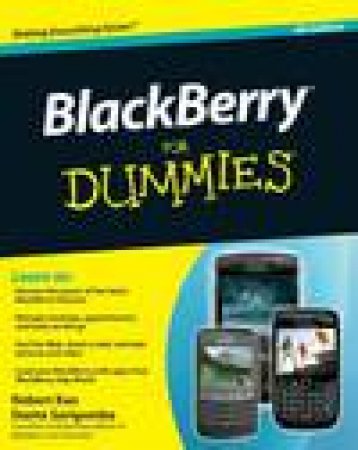 Blackberry for Dummies®, 4th Ed by Robert Kao & Dante Sarigumba