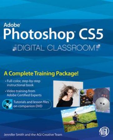 Adobe Photoshop CS5: Digital Classroom by Jennifer Smith, AGI Creative Team