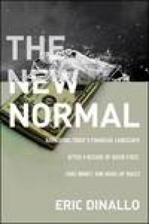 The New Normal: Everything Old Is New Again After a Decade of Quick Fixes, Fake Money, and Made-Up Rules by Eric Dinallo