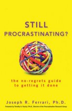 Still Procrastinating The No Regrets Guide to Getting It Done