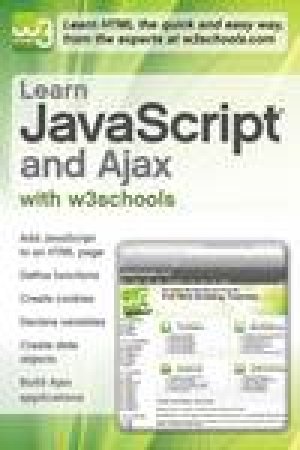 Learn JavaScript and Ajax with w3schools by Various