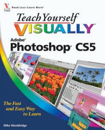 Teach Yourself Visually: Photoshop CS5 by Mike Wooldridge