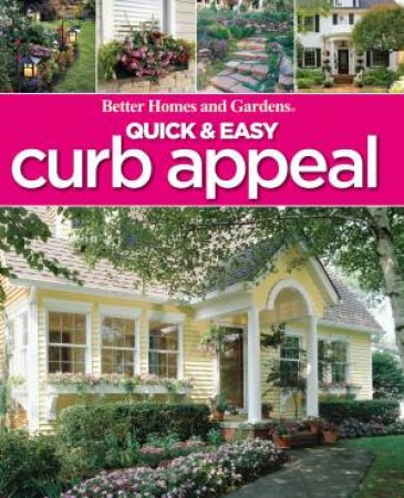 Quick & Easy Curb Appeal by Better Homes and Gardens