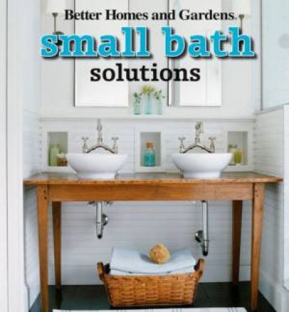 Small Bath Solutions by Better Homes and Gardens