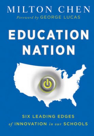 Education Nation: Six Leading Edges of Innovation in Our Schools by Unknown