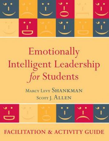 Emotionally Intelligent Leadership For Students: Facilitation And Activity Guide by Marcy L Shankman & Scott J Allen