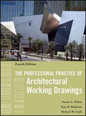 The Professional Practice of Architectural Working Drawings, Fourth Edition by Osamu A. Wakita& Richard M. Linde &Nagy R. Bakhoum