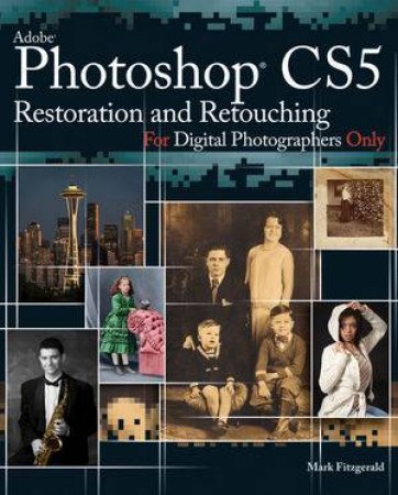 Photoshop CS5 Restoration And Retouching For Digital Photographers Only by Mark Fitzgerald