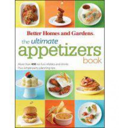 The Ultimate Appetizer Book: More Than 450 No-fussnibbles and Drinks, Plus Simple Party Planning    Tips by Various