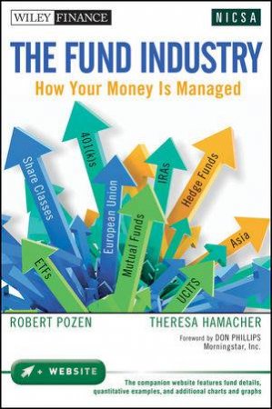 Fundamentals of the Fund Industry: How Your Money Is Managed + Website by Robert pozen & Theresa Hamacher 