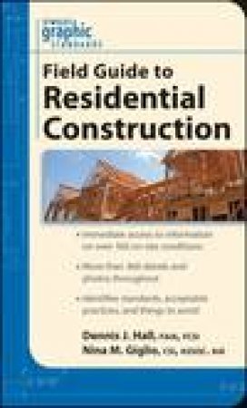 Graphic Standards Field Guide to Residential Construction by Dennis J Hall