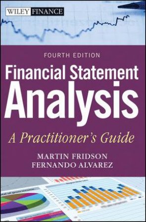 Financial Statement Analysis, Fourth Edition: A Practitioner's Guide by Martin Fridson & Fernano Alvarez