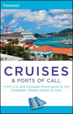 Frommer's Cruises & Ports of Call, 7th Edition by Heidi Sarna & Matt Hannafin