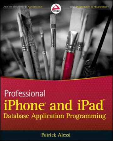 Professional Iphone and Ipad Database Application Programming by Patrick Alessi 