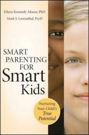 Smart Parenting for Smart Kids: Nurturing Your Childs True Potential by Eileen Kennedy-Moore, Mark S. Lowenthal 