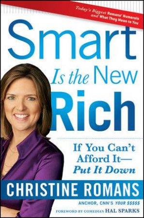 Smart Is the New Rich: If You Cant Afford It, Put It Down by Christine Romans