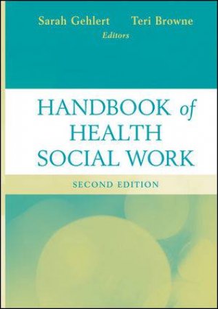 Handbook of Health Social Work, Second Edition by Sarah Gehlert