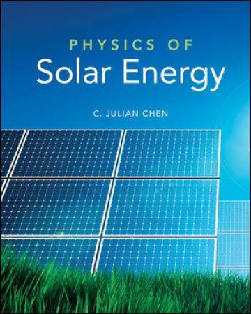 Physics of Solar Energy by C. Julian Chen