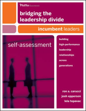 Bridging the Leadership Divide: Self Assessment: Incumbent Leaders by Ron A Carucci, Josh Epperson & Lela Tepavac
