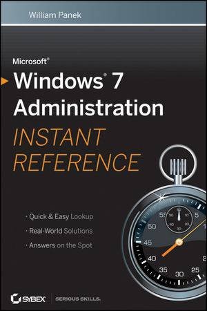 Microsoft Windows 7 Administration Instant Reference by William Panek