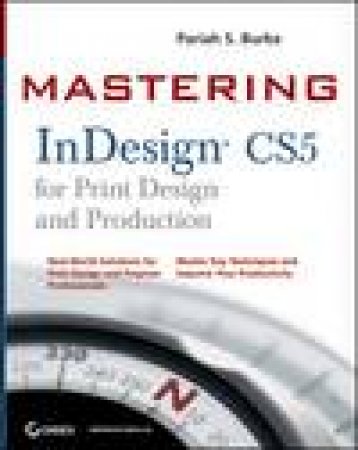 Mastering InDesign Cs5 for Print Design and Production by Pariah S. Burke