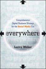 Everywhere Comprehensive Digital Business Strategy for the Social Media Era