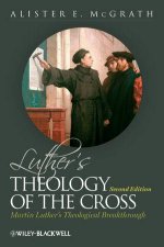 Luthers Theology of the Cross  Martin Luthers Theological Breakthrough 2E