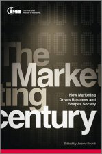 The Marketing Century  How Marketing Drives Business and Shapes Society