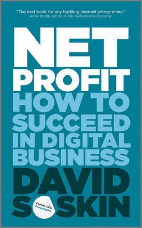 Net Profit - the Secrets of Success in Digital    Business by David Soskin