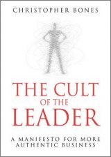 The Cult of the Leader  a Manifesto for More     Authentic Business