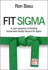 Fit Sigma  A Lean Approach to Building Sustainable Quality Beyond Six Sigma