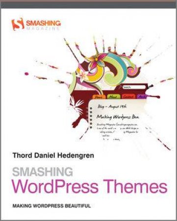 Smashing Wordpress Themes - Making Wordpress Beautiful by Thord Daniel Hedengren