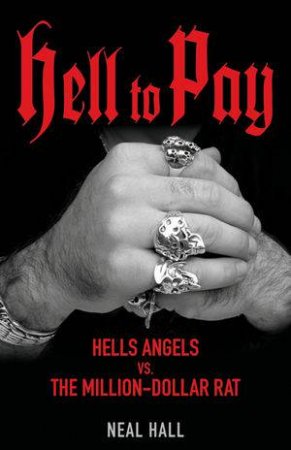 Hell to Pay: Hells Angels and the Story of a Million-dollar Snitch by Neal Hall