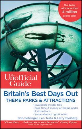 Unofficial Guide to Britain's Best Days Out, Theme Parks and Attractions by Bob Sehlinger 