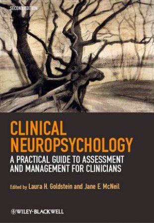 Clinical Neuropsychology - a Practical Guide to Assessment and Management for Clinicians 2E by Laura H. Goldstein & Jane E. McNei