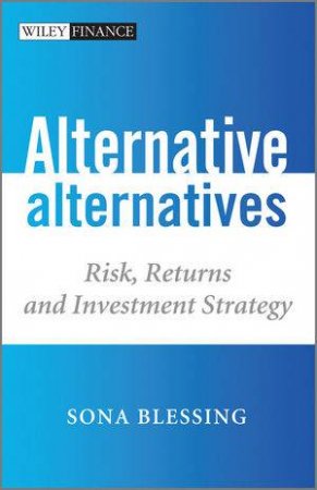 Alternative Alternatives - Risk, Returns and  Investment Strategy by Sona Blessing 