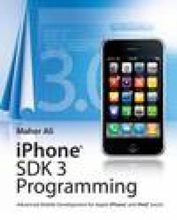 iPhone SDK 3 Programming: Advanced Mobile Development for Apple iPhone and iPod Touch by Maher Ali