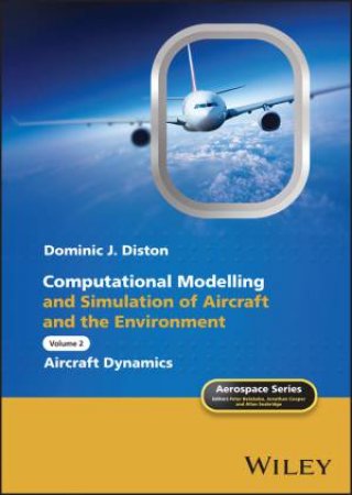 Computational Modelling and Simulation of Aircraft and the Environment, Volume 2 by Dominic J. Diston & Peter Belobaba & Jonathan Cooper & Allan Seabridge