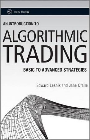 An Introduction to Algorithmic Trading - Basic to Advanced Strategies by Edward Leshik & Jane Cralle