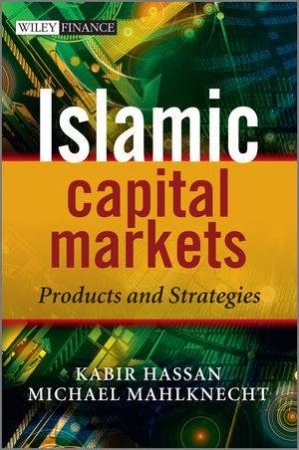 Islamic Capital Markets - Products and Strategies by Kabir Hassan & Michael Mahlknecht 