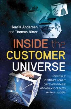 Inside the Customer Universe - How to Build Unique Customer Insight for Proftiable Growth and Market-leadership by HENRIK ANDERSON