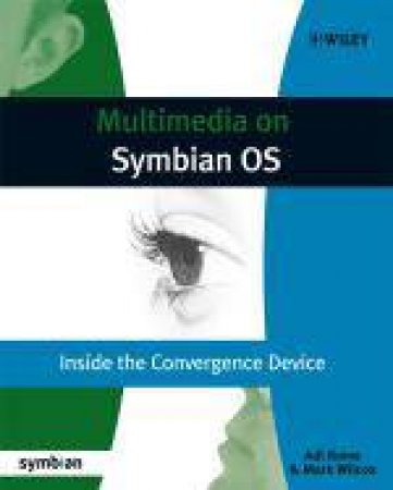 Multimedia on Symbian OS: Inside the Convergence Device by Adi Rome & Mark Wilcox