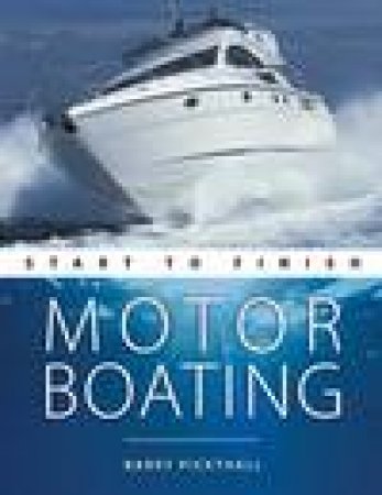 Motorboating: Start to Finish by Barry Pickthall