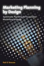 Marketing Planning By Design Systematic Planning for Successful Marketing Strategy