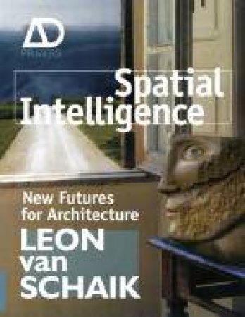 Spatial Intelligence - New Futures for Architecture by Leon van Schaik