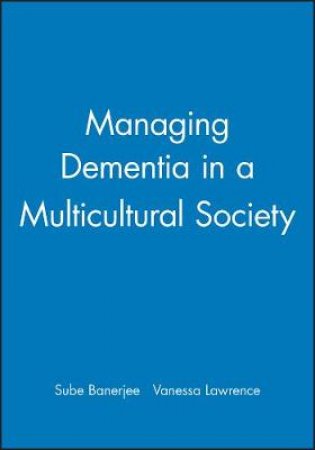 Managing Alzheimer's Disease in a Multiracial Society by SUBE BANERJEE,VANESSA LAWRENCE