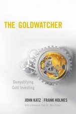 Goldwatcher  Demystifying Gold Investing