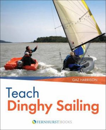 Teach Dinghy Sailing by G Harrison